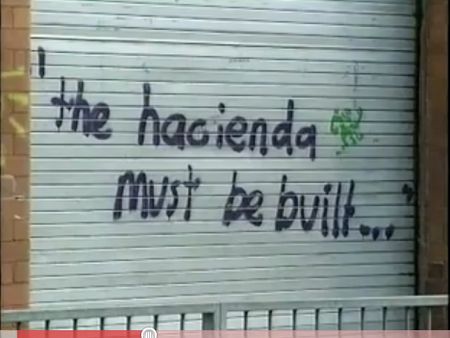 FAC 451 Love Will Tear Us Apart: A History of The Hacienda - The Hacienda Must Be Built graffiti