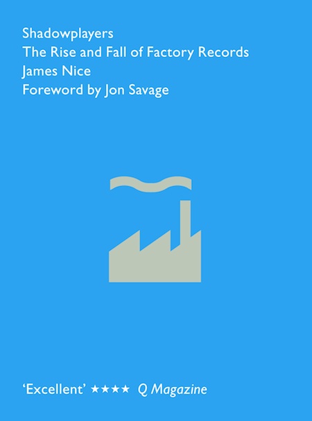 Shadowplayers: The Rise and Fall of Factory Records by James Nice; paperback front cover