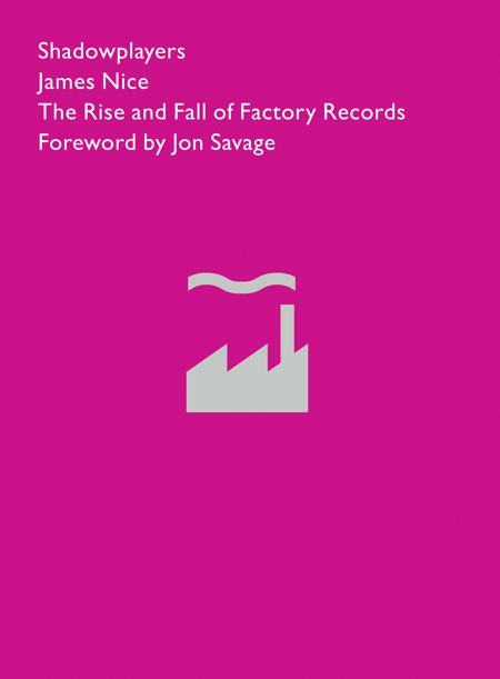 Shadowplayers: The Rise and Fall of Factory Records by James Nice; front cover detail