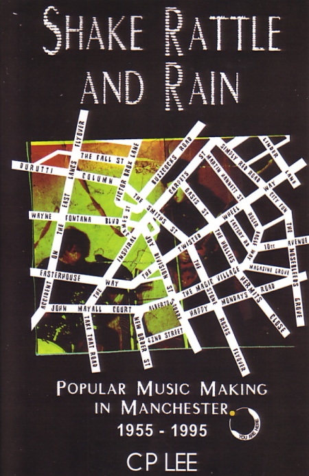 Shake Rattle and Rain: Popular Music Making in Manchester 1955 - 1995 by CP Lee; front cover detail