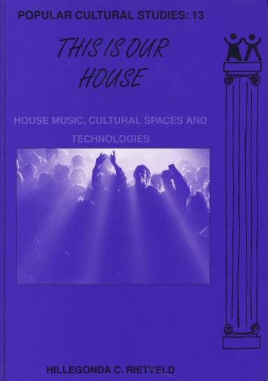 This is Our House: House Music, Cultural Spaces and Technologies