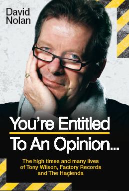 You're Entitled To An Opinion - The High Times and Many Lives of Tony Wilson, Factory Records and The Hacienda by David Nolan; front cover detail